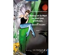 L’Amour et la Mort ne sont pas artificiels Ou La Nouvelle Eurydice - Edmond Ferdinand Hilaire - Les Impliqués - broché - Roman