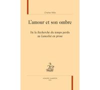 L’amour et son ombre : De la Recherche du temps perdu au Lancelot en prose