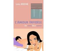 L' Amour Infidele Un Couple, Deux Libertés - Loïck Roche - Le Bord De L'eau Eds - broché - Essai