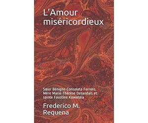 L’Amour miséricordieux: Sœur Bénigne-Consolata Ferrero, Mère Marie-Thérèse Desandais et sainte Faustine Kowalska