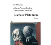 L’amour platonique Ineffables amours truffées d’insoutenables étreintes - Nabil Naaman - Complicites Eds - broché - Roman
