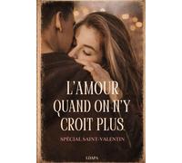 L’amour quand on n’y croit plus: Et si l’amour arrivait précisément au moment où l’on a cessé d’y croire ?