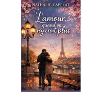 L’amour quand on n’y croit plus: Une romance adulte, réaliste et bouleversante sur l’amour quand on n’y croit plus… mais qu’il insiste doucement.