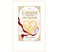 L’amour sous toutes ses formes: Quand l’amour façonne une vie