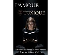 L’amourToxique: Il ne voulait pas son cœur, il voulait son esprit
