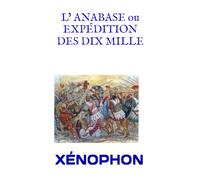 L’ ANABASE ou EXPÉDITION DES DIX MILLE: Traduction : Eugène Talbot