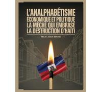 L’analphabétisme économique et politique la mèche qui embrase la destruction d’Haïti: L’ignorance civique et économique comme moteur des crises haïtiennes