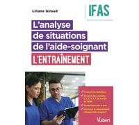 L’analyse de situations de l’aide-soignant : l'entraînement - IFAS DEAS : 5 blocs, 9 modules, 13 situations cliniques - Liliane Giraud - Vuibert - broché - Scolaire / Universitaire