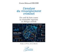 L’analyse du renseignement criminel Un outil de lutte contre la criminalité organisée en Afrique centrale - Césaire Baltazar Obambi - L'harmattan - broché - Essai