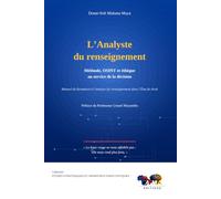 L’ANALYSTE DU RENSEIGNEMENT Méthode, OSINT et éthique au service de la décision: Manuel de formation à l’analyse du renseignement dans l’État de droit