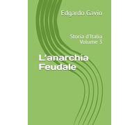 L’anarchia Feudale: Storia d'Italia Volume 3