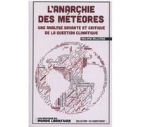 L’anarchie des météores Une analyse savante et critique de la question climatique - Philippe Pelletier - Monde Libertaire Eds - relié - Essai