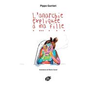 L’anarchie expliquée à ma fille - Pippo Gurrieri - Atelier Creation Libertaire - broché - Essai