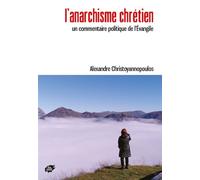 L’anarchisme chrétien Un commentaire politique de l’Évangile - Alexandre Christoyannopoulos - Atelier Creation Libertaire - broché - Essai