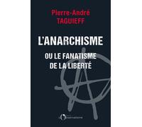 L’anarchisme ou le fanatisme de la liberté - Pierre-André Taguieff - L'observatoire Eds De - broché - Essai