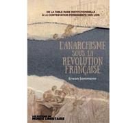L’anarchisme sous la Révolution française De la table constitutionnelle à la - Erwan Sommerer - Monde Libertaire Eds - broché - Etude