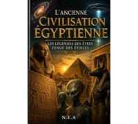 L’ancienne civilisation égyptienne: Les légendes des êtres venue des étoiles