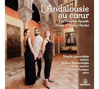 L Andalousie au Cœur/The Complete Spanish Songs of Pauline Viardot