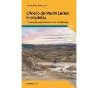 L' Anello Dei Parchi Lucani In Bicicletta. 15 Tappe Alla Scoperta Della Terra Dai Mille Paesaggi