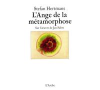 L’Ange de la métamorphose - Sur l’œuvre de Jan Fabre - Stefan Hertmans - Arche - broché - Essai