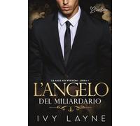 L’angelo del miliardario: Una storia d'amore miliardaria