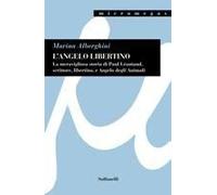 L' Angelo Libertino.. La Meravigliosa Storia Di Paul Léautaud, Scrittore, Libertino, E Angelo Degli Animali