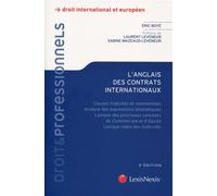 L anglais des contrats internationaux Clauses traduites et commentées, analyse des expressions idiomatiques, lexique des principaux concepts de Common law et d'Equity, - Eric Boyé - LexisNexis - broch