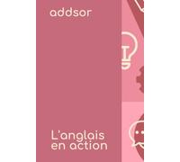 L’anglais en Action: La méthode pratique pour apprendre l'anglais intelligemment