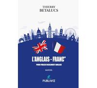L’Anglais - Franc: Pour parler facilement Anglais