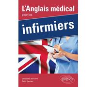 L’Anglais médical pour les infirmiers - Ghislaine Vincent - Ellipses - broché - Méthode de langue
