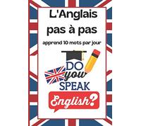 L' anglais pas à pas 10 mots par jour: facilite l'apprentissage de l'Anglais / livre de vocabulaire / carnet à remplir