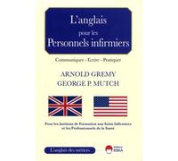L anglais pour les personnels infirmiers Communiquer, écrire, pratiquer et pour les instituts de formation aux soins infirmiers et les professionnels de la santé - Arnold Grémy - Eska - broché - Scola