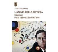 L' Anima Della Pittura. Discorsi Sulla Spiritualità Dell'arte