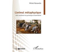 L’animal métaphysique Petit manifeste de psychologie existentialiste - Michel Manavella - L'harmattan - broché - Essai
