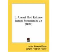 L. Annaei Flori Epitome Rerum Romanarum V2 (1822) Florus, Lucius Annaeus (Auteur)
