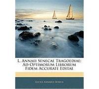 L. Annaei Senecae Tragoediae: Ad Optimorum Librorum Fidem Accurate Editae Seneca, Lucius Annaeus (Auteur)