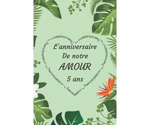 L’anniversaire De notre AMOUR 5 Ans: Ce livre est un questionnaire avec quelques jeux amusants. Une idée cadeau originale à offrir pour un ... Un souvenir durable d’une relation amoureuse.