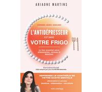 L’Antidépresseur est dans votre frigo: Alimentation, cerveau et émotions : comprendre la dépression, l’anxiété et l’inflammation pour reprendre le ... santé mentale et changer sa vie naturellement