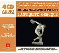 L ANTIQUITE GRECQUE - RACONTEE ET EXPLIQUEE PAR CAROLE TALON-HUGON HISTOIRE PHILOSOPHIQUE DES ARTS (