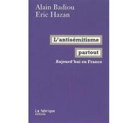 L' Antisémitisme partout Alain Badiou (Auteur), Éric Hazan (Auteur)