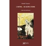 L' Antro...Ed Altre Storie. L'altra Faccia Dell'amore