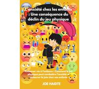 L’anxiété chez les enfants : Une conséquence du déclin du jeu physique: Redonner vie à l'enfance : Comment le jeu physique peut combattre l'anxiété et restaurer la joie chez nos enfants