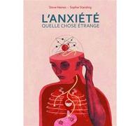 L' Anxiété, quelle chose étrange Steve Haines (Scénario), Sophie Standing (Dessinateur)
