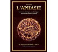 L´APHASIE: Fondements historiques, neurobiologiques et évolution clinique du langage