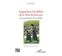 L’apparition à la Salette de la Mère du Sauveur – Son message discerné en Église – L'Harmattan