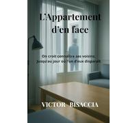 L’Appartement d’en face: On croit connaître ses voisins. Jusqu’au jour où l’un d’eux disparaît.
