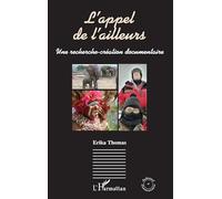 L’appel de l’ailleurs: Une recherche-création documentaire