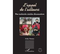 L’appel de l’ailleurs Une recherche-création documentaire - Erika Thomas - L'harmattan - broché - Essai