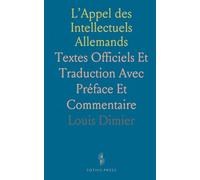 L’Appel des Intellectuels Allemands: Textes Officiels Et Traduction Avec Préface Et Commentaire