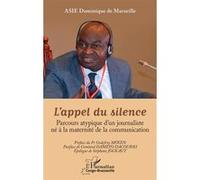 L’appel du silence Parcours atypique d’un journaliste né à la maternité de la communication - Dominique de Marseille Asie - L'harmattan - broché - Essai